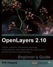 OpenLayers 2.10 : beginner's guide ; create, optimize, and deploy stunning cross-browser web maps with the OpenLayers JavaScript web-mapping library /