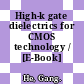 High-k gate dielectrics for CMOS technology / [E-Book]