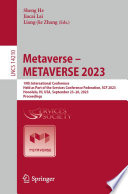 Metaverse - METAVERSE 2023 [E-Book] : 19th International Conference, Held as Part of the Services Conference Federation, SCF 2023, Honolulu, HI, USA, September 23-26, 2023, Proceedings /