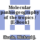 Molecular panbiogeography of the tropics / [E-Book]