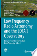 Low Frequency Radio Astronomy and the LOFAR Observatory [E-Book] : Lectures from the Third LOFAR Data Processing School /