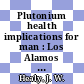 Plutonium health implications for man : Los Alamos Life Sciences Symposium: proceedings of the symposium. 0002 : Los-Alamos, NM, 22.05.74-24.05.74.