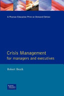Crisis management for managers and executives : business crises - the definitive handbook to reduction, readiness, response and recovery /