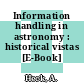 Information handling in astronomy : historical vistas [E-Book] /