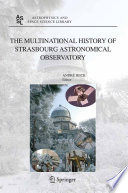 The Multinational History of Strasbourg Astronomical Observatory [E-Book] /
