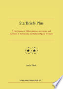 StarBriefs Plus [E-Book] : A Dictionary of Abbreviations, Acronyms and Symbols in Astronomy and Related Space Sciences /