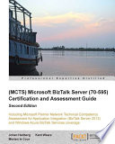 (MCTS) Microsoft BizTalk Server 2010 (70-595) certification guide : including Microsoft partner network technical competency assessment for application integration (BizTalk Server 2013) and Windows Azure Biztalk services coverage [E-Book] /