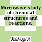 Microwave study of chemical structures and reactions.