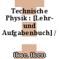 Technische Physik : [Lehr- und Aufgabenbuch] /
