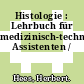 Histologie : Lehrbuch für medizinisch-technische Assistenten /