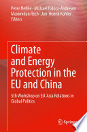 Climate and Energy Protection in the EU and China [E-Book] : 5th Workshop on EU-Asia Relations in Global Politics /