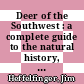 Deer of the Southwest : a complete guide to the natural history, biology, and management of southwestern mule deer and white-tailed deer [E-Book] /