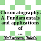 Chromatography. A. Fundamentals and applications of chromatographic and electrophoretic methods.