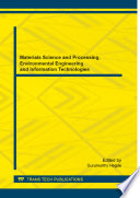Materials science and processing, environmental engineering and information technologies : selected, peer reviewed papers from the 2014 International Conference on Application of Materials Science and Environmental Materials (AMSEM 2014), July 4-6, 2014, Yichang, Hubei, China [E-Book] /
