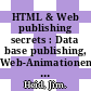 HTML & Web publishing secrets : Data base publishing, Web-Animationen, Web-Audio und Video, 55 Web-Tools /