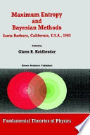 Maximum entropy and Bayesian methods : Santa Barbara, California, U.S.A., 1993 : proceedings of the Thirteenth International Workshop on Maximum Entropy and Bayesian Methods /
