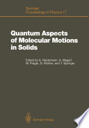Quantum Aspects of Molecular Motions in Solids [E-Book] : Proceedings of an ILL-IFF Workshop, Grenoble, France, September 24–26, 1986 /
