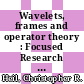 Wavelets, frames and operator theory : Focused Research Group Workshop on Wavelets, Frames and Operator Theory, January 15-21, 2003, University of Maryland, College Park, Maryland [E-Book] /
