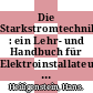 Die Starkstromtechnik : ein Lehr- und Handbuch für Elektroinstallateure, Starkstromelektriker, Elektromechaniker, Elektromaschinenbauer, Elektrotechniker und Elektroingenieure /