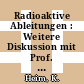 Radioaktive Ableitungen : Weitere Diskussion mit Prof. Bechert /
