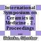 International Symposium on Ceramics in Medicine . 2 . Proceedings : European Conference on Biomaterials . 8 . Heidelberg, 09.89 /