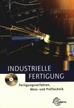 Industrielle Fertigung : Fertigungsverfahren, Mess- und Prüftechnik /