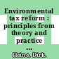Environmental tax reform : principles from theory and practice to date [E-Book] /