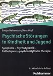 Psychische Störungen in Kindheit und Jugend : Symptome, Psychodynamik, Fallbeispiele, psychoanalytische Therapie /