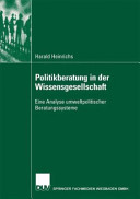 Politikberatung in der Wissensgesellschaft : eine Analyse umweltpolitischer Beratungssysteme /