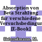 Absorption von Beta Strahlung für verschiedene Versuchsbedingungen [E-Book] /