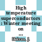 High temperature superconductors : Winter meeting on low temperature physics. 0009: proceedings : Vista-Hermosa, 10.01.88-15.01.88.