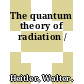 The quantum theory of radiation /