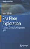 Sea floor exploration : scientific adventures diving into the Abyss /
