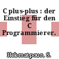 C plus-plus : der Einstieg für den C Programmierer.