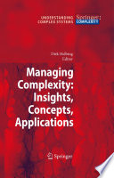 Managing Complexity: Insights, Concepts, Applications [E-Book] /