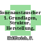 Ionenaustauscher. 1. Grundlagen, Struktur, Herstellung, Theorie.