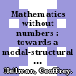 Mathematics without numbers : towards a modal-structural interpretation [E-Book] /