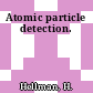 Atomic particle detection.