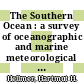 The Southern Ocean : a survey of oceanographic and marine meteorological research work /