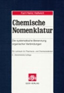 Chemische Nomenklatur : die systematische Benennung organisch-chemischer Verbindungen : ein Lehrbuch für Pharmaziestudenten und Chemiestudenten /