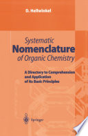 Systematic Nomenclature of Organic Chemistry [E-Book] : A Directory to Comprehension and Application of its Basic Principles /