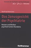 Das Janusgesicht der Psychiatrie : Nutzen und Risiken psychiatrischen Handelns /