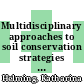 Multidisciplinary approaches to soil conservation strategies : proceedings International Symposium ESSC, DBG, ZALF, MAy 11-13, 2001, Müncheberg, Germany /