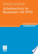 Arbeitsschutz im Bauwesen mit RFID [E-Book] : Forschungsbericht zum Projekt „Sicherheitstechnik mit RFID – Entwicklung, Erprobung und Optimierung von geeigneten Instrumenten zur nachhaltigen Verbesserung des Arbeitsschutzes auf Grundlage von RFID“ /