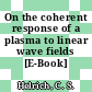 On the coherent response of a plasma to linear wave fields [E-Book] /
