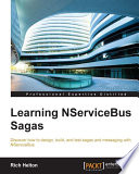 Learning NServiceBus sagas : discover how to design, build, and test sagas and messaging with NServiceBus [E-Book] /