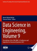 Data Science in Engineering, Volume 9 [E-Book] : Proceedings of the 39th IMAC, A Conference and Exposition on Structural Dynamics 2021 /