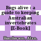 Bugs alive : a guide to keeping Australian invertebrates [E-Book] /