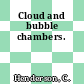 Cloud and bubble chambers.