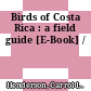 Birds of Costa Rica : a field guide [E-Book] /